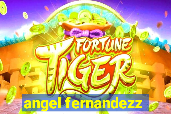 angel fernandezz